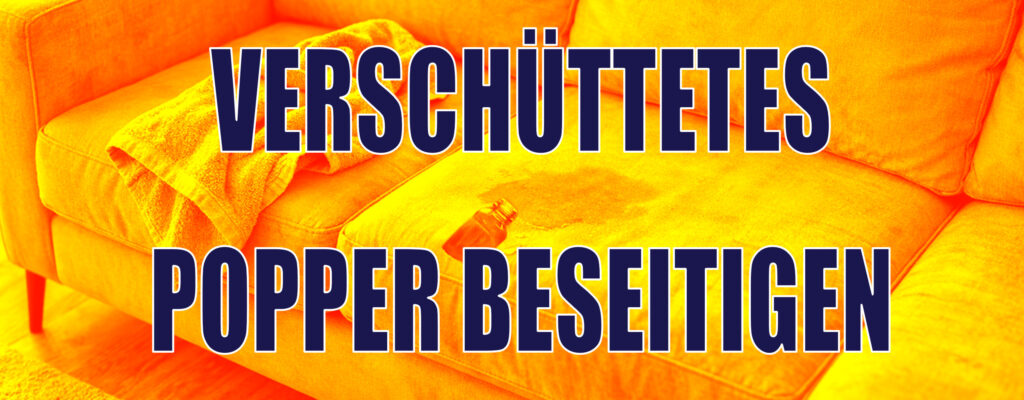 Poppers verschüttet